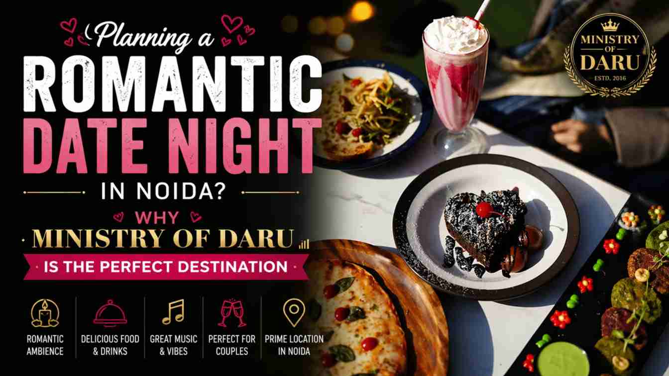 Planning a Romantic Date Night in Noida? Why Ministry of Daru is the Perfect Destination