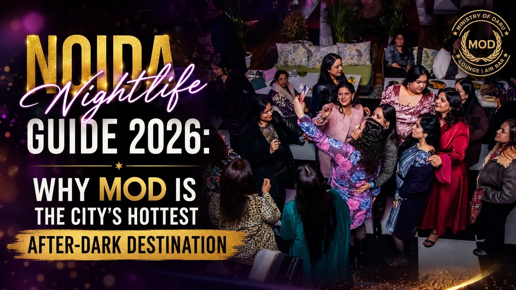 Noida Nightlife Guide 2026: Why MOD Is the City's Hottest After-Dark Destination