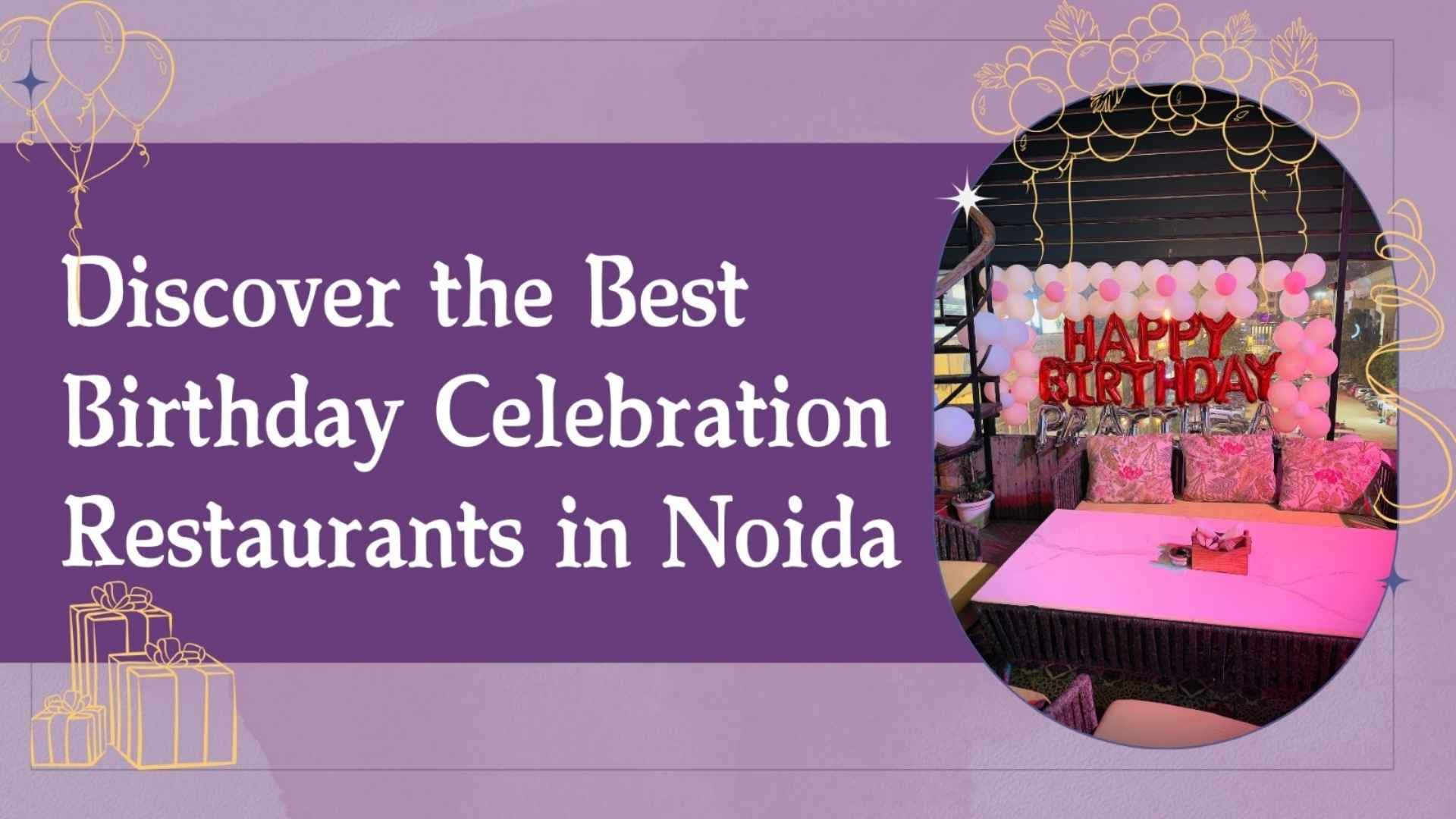 Discover the Best Birthday Celebration Restaurants in Noida