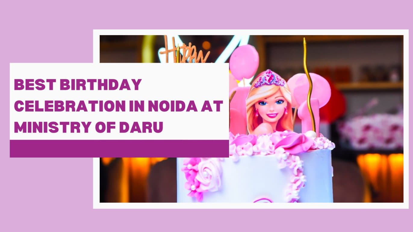 Ultimate Guide to Celebrating Your Birthday at Ministry of Daru, Noida Sector 63