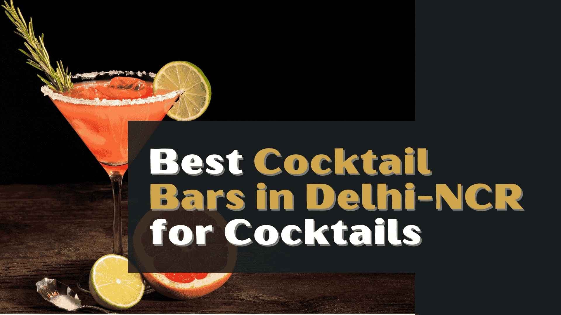 Best Cocktails in Delhi NCR: Must-Try Signature Drinks This Season