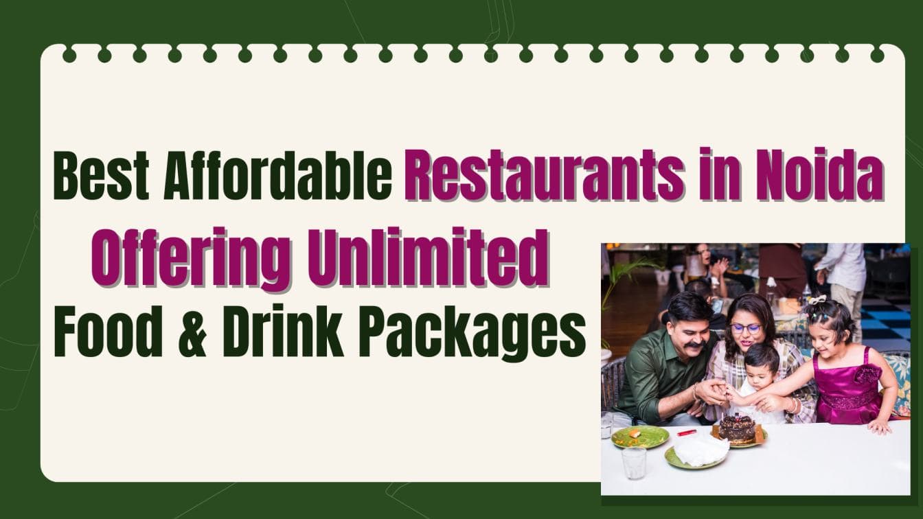 Best Affordable Restaurants in Noida Offering Tasty Food, Great Ambience, and Unlimited Food & Drink Packages