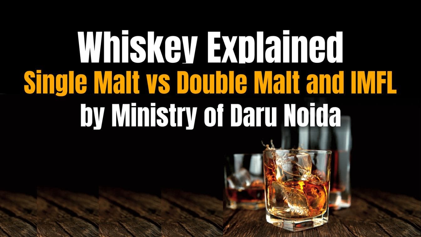 Whiskey Explained: Single Malt vs Double Malt and IMFL by Ministry of Daru Noida
