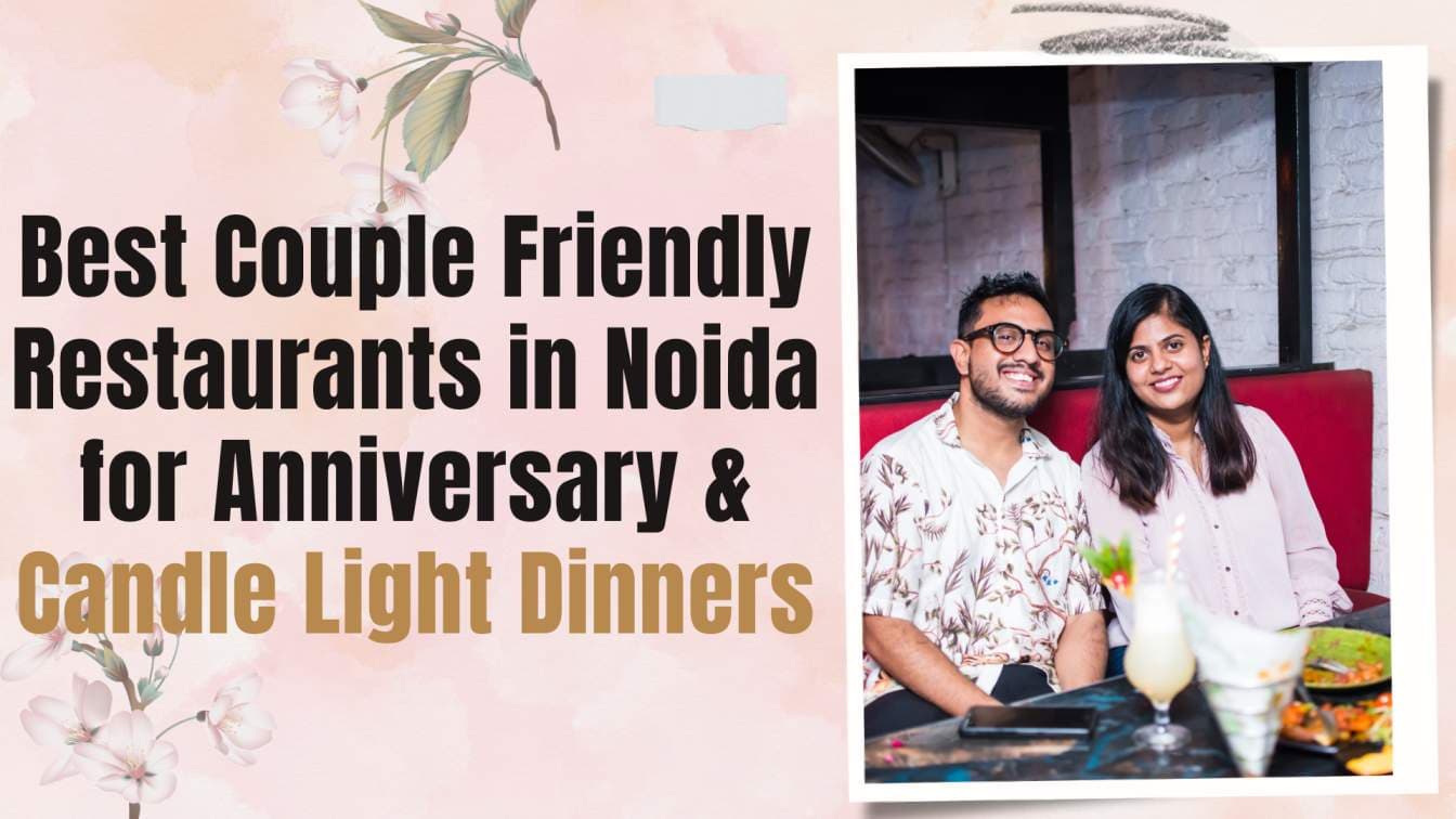Best Couple Friendly Restaurants in Noida for Anniversary & Candle Light Dinners