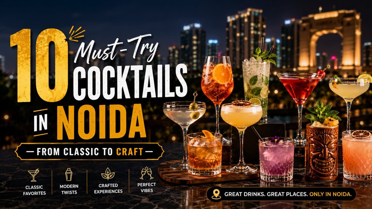 10 Must-Try Cocktails in Noida — From Classic to Craft