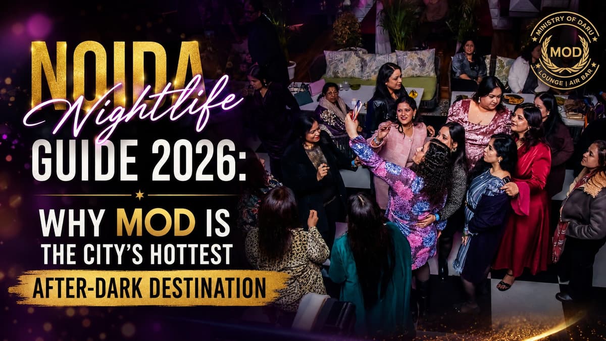 Noida Nightlife Guide 2026: Why MOD Is the City's Hottest After-Dark Destination