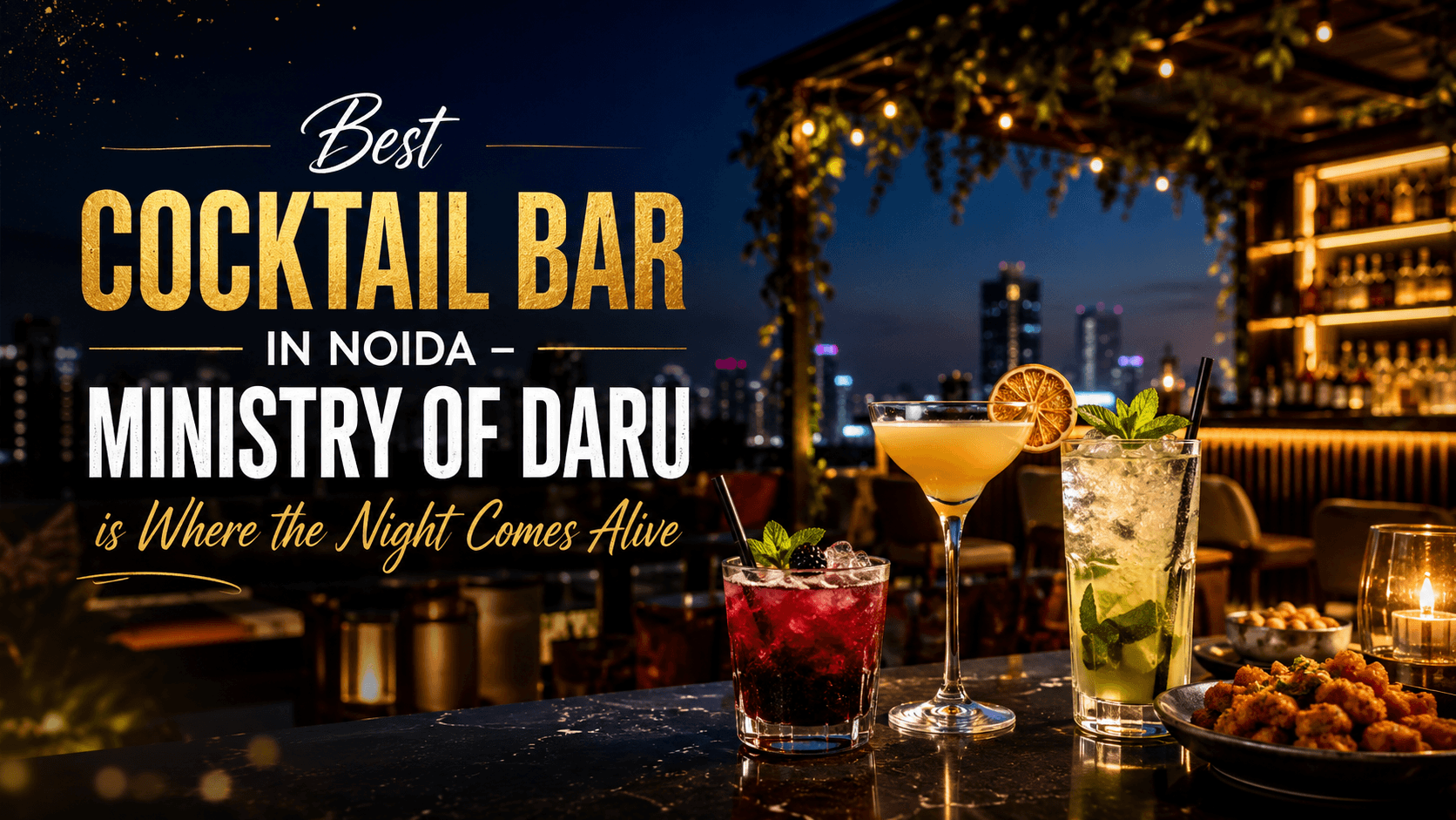 Best Cocktail Bar in Noida β Ministry of Daru is Where the Night Comes Alive