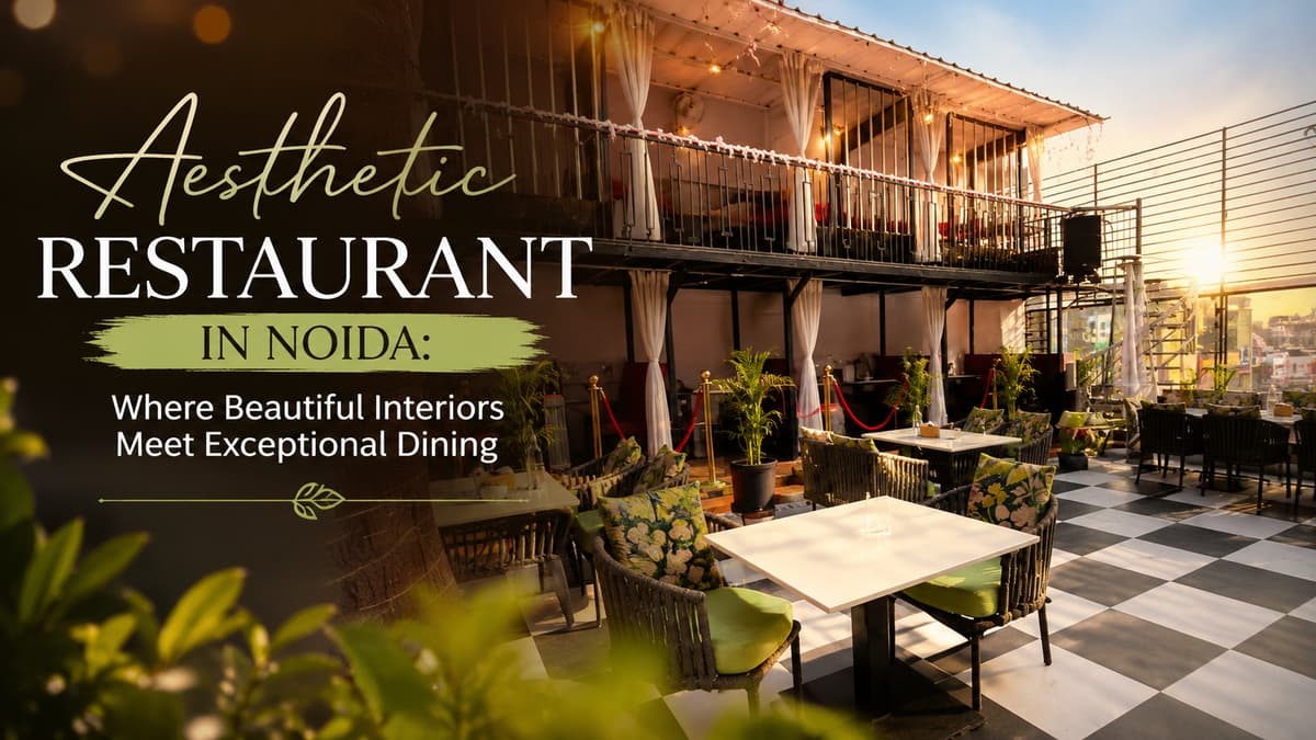 Aesthetic Restaurant in Noida: Where Beautiful Interiors Meet Exceptional Dining